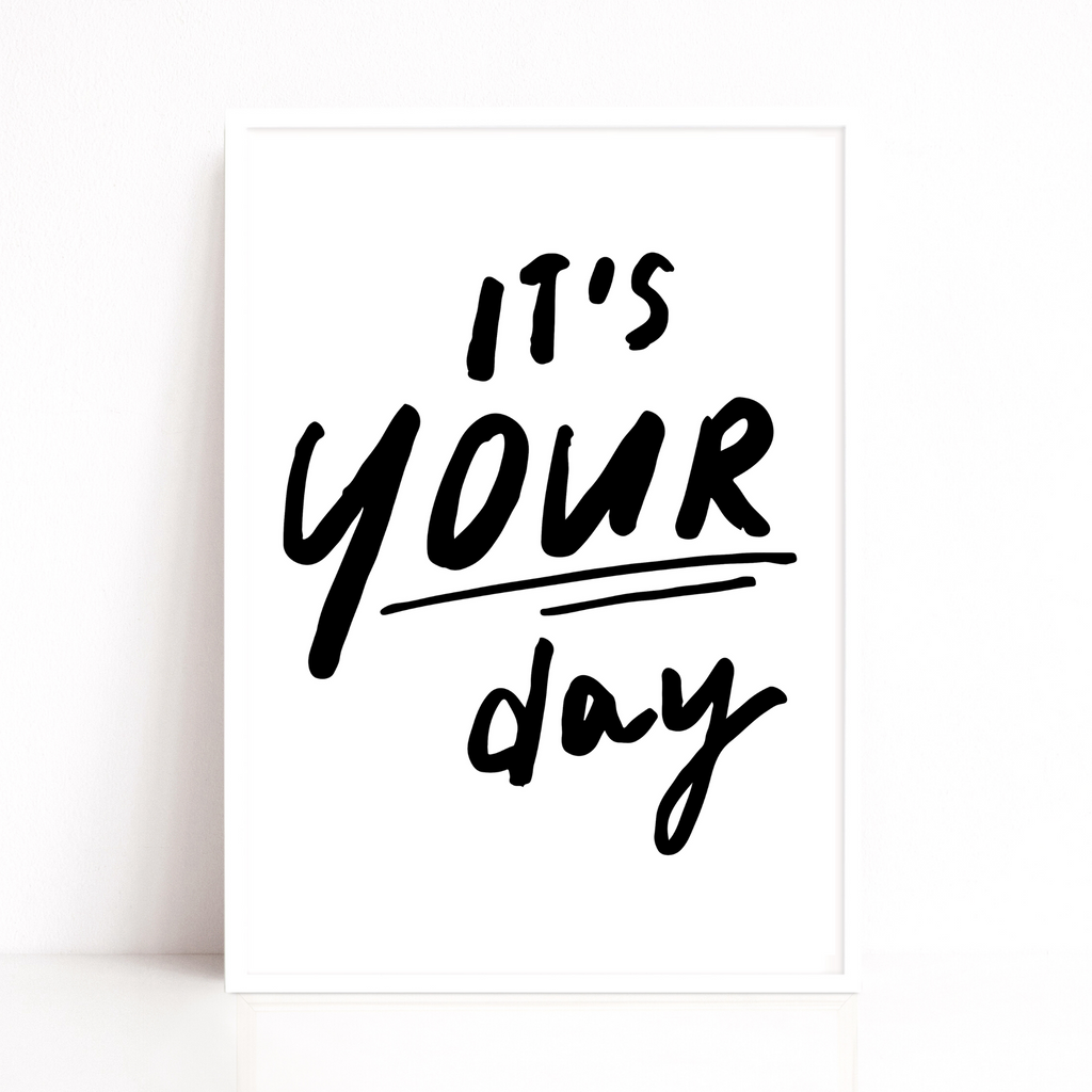 Typography quote print Its Your Day